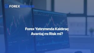 Forex Yatırımında Kaldıraç Avantaj mı Risk mi?
